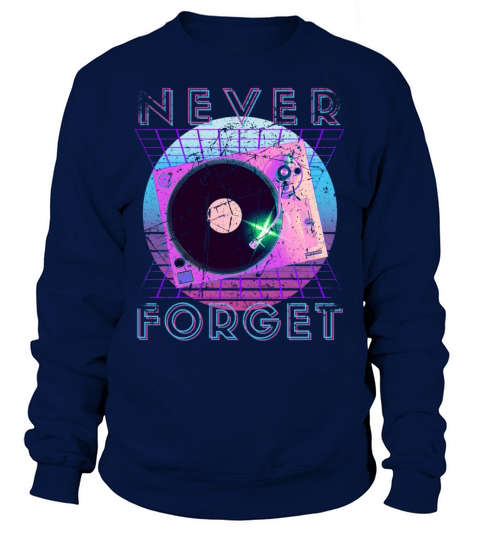 Never Forget Retro 80s 90s Nostalgia Sweatshirt Unisex