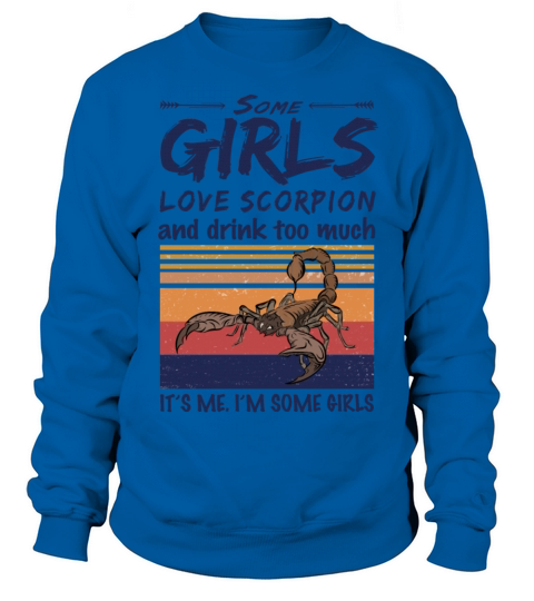 Some Girls Love Scorpion And Drink Too Much Sweatshirt Unisex