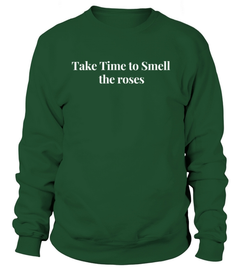 Take Time to Smell The Roses Sweatshirt Unisex