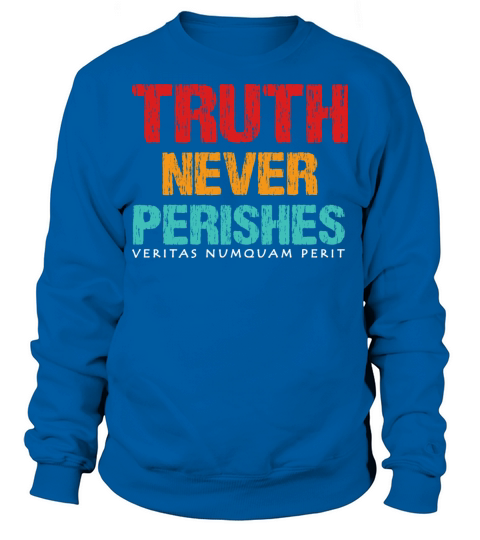 Truth Never Perishes Sweatshirt Unisex