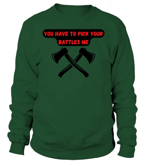 you have to pick your battles me Sweatshirt Unisex
