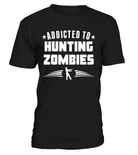 Addicted To Hunting Zombies Funny Zombie T-Shirt Unisex