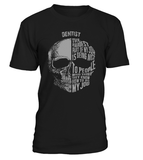 dentist  the hardest part of my job is being nice to people T-Shirt Unisex