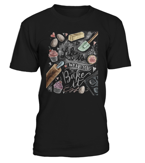 Life is what you bake it T-Shirt Unisex