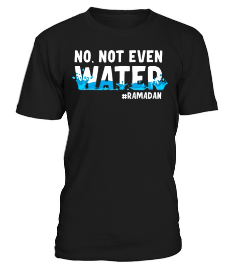 No Not Even Water Ramadan T-Shirt Unisex