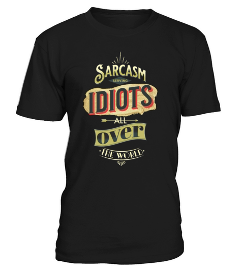 Sarcasm Serving Idiots all over the world T-Shirt Unisex