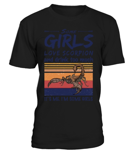 Some Girls Love Scorpion And Drink Too Much T-Shirt Unisex