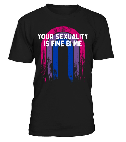 Your Sexuality Is Fine Bi Me Bisexual T-Shirt Unisex