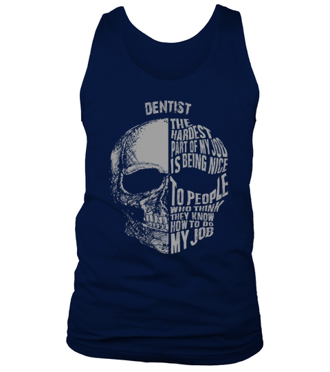 dentist  the hardest part of my job is being nice to people Tank Top Unisex