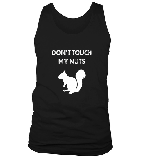 Dont touch my nuts shirt. Squirrel shirt. Squirrel t shirt. Tank Top Unisex