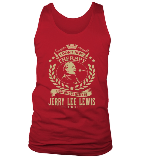 I Dont Need Therapy I Just Need To Listen To Jerry Lee Lewis TSHirt Tank Top Unisex