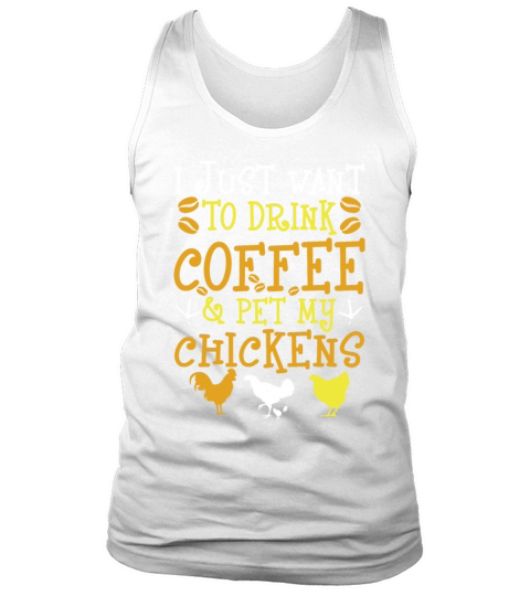 I Just Want To Drink Coffee And Pet My Chickens Tank Top Unisex