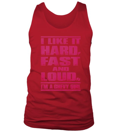 I Like It Hard,Fast and Loud Chevy Girl Tshirt Tank Top Unisex