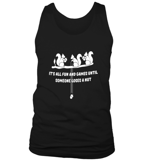 its all fun and games until someone loses a nut Tank Top Unisex