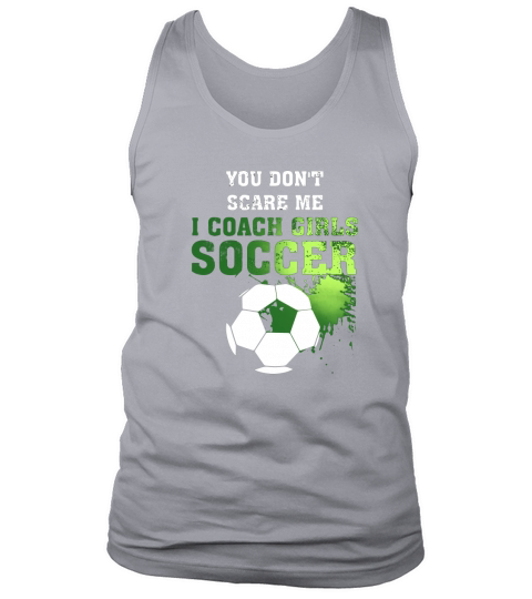 Soccer Coach Shirt You Dont Scare Me I Coach Girls Tank Top Unisex