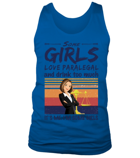 Some Girls Love Paralegal And Drink Too Much Tank Top Unisex
