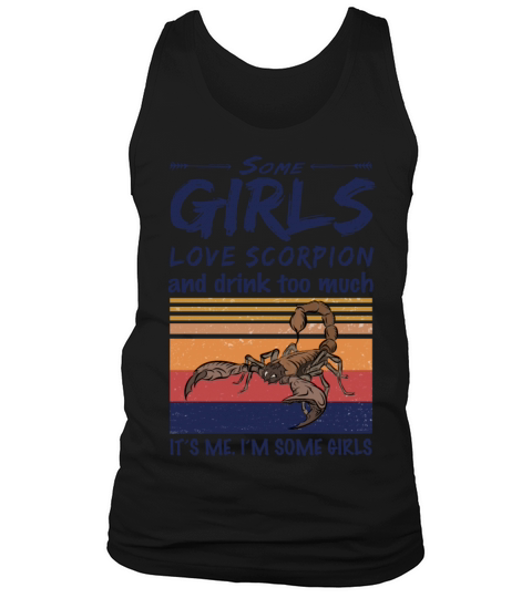 Some Girls Love Scorpion And Drink Too Much Tank Top Unisex