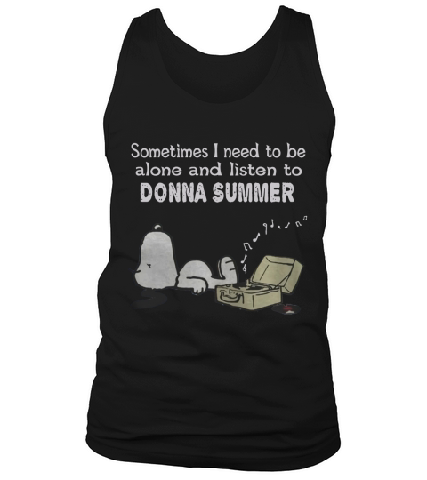 Sometimes I need to be alone and listen to Donna Summer Tank Top Unisex