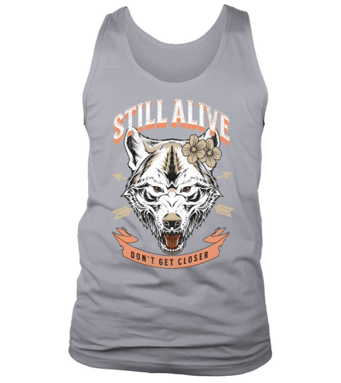 Still Alive Dont Get Closer Tatoo Funny Wolf Tank Top Unisex