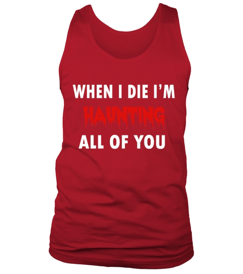 When I Die Im Haunting All of you Halloween Horor Tank Top Unisex
