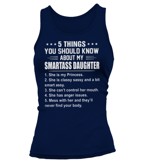 5 THINGS YOU SHOULD KNOW ABOUT MY SMARTASS DAUGHTER Tank top Woman