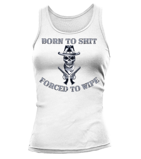 Born to Shit Forced to Wipe Tank top Woman