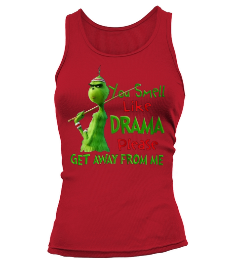 Cool Grinch You Smell Like Drama Please Get Away From Me Christmas - Longsleeve Tee Unisex Tank top Woman