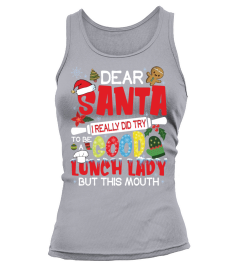 Dear Santa I Really Did Try To Be Good Lunch Lady Tank top Woman