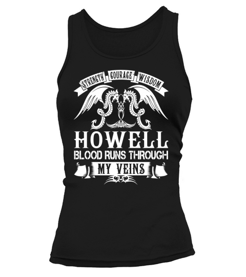 HOWELL Shirts - Strength Courage Wisdom HOWELL Blood Runs Through My Veins Name Shirts Tank top Woman