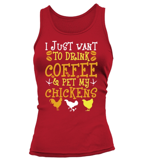I Just Want To Drink Coffee And Pet My Chickens Tank top Woman