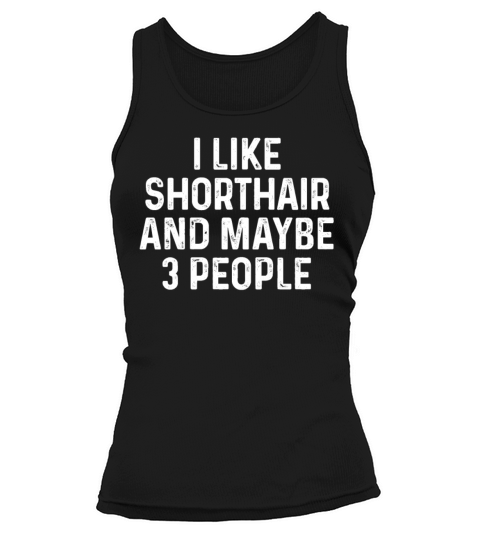 I Like Shorthair And Maybe 3 People Funny Cat Tank top Woman