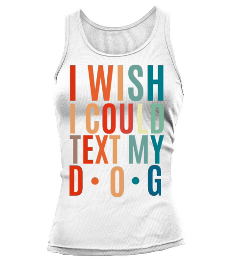 I wish i could text my dog Tank top Woman