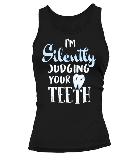 Im Silently Judging Your Teeth Funny Dental Tank top Woman