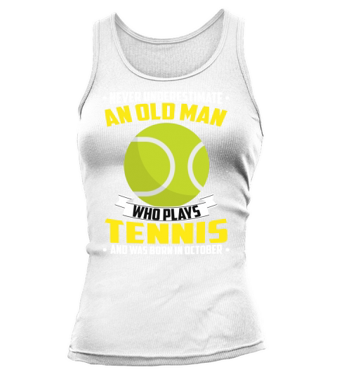 Never Underestimate An Old Man Who Plays Tennis And Was Born In October Sports 2020 Tank top Woman