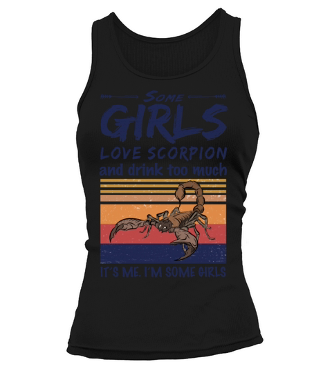 Some Girls Love Scorpion And Drink Too Much Tank top Woman
