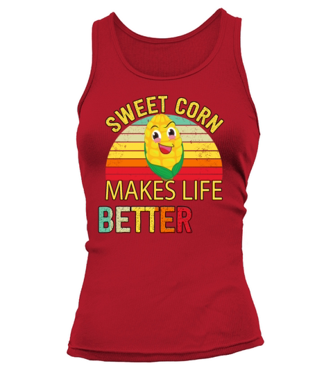 Sweet Corn Makes Life Better Humor Sarcastic Quote Tank top Woman