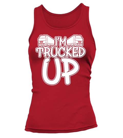 Trucked Up Trucker Truck Driving Tank top Woman