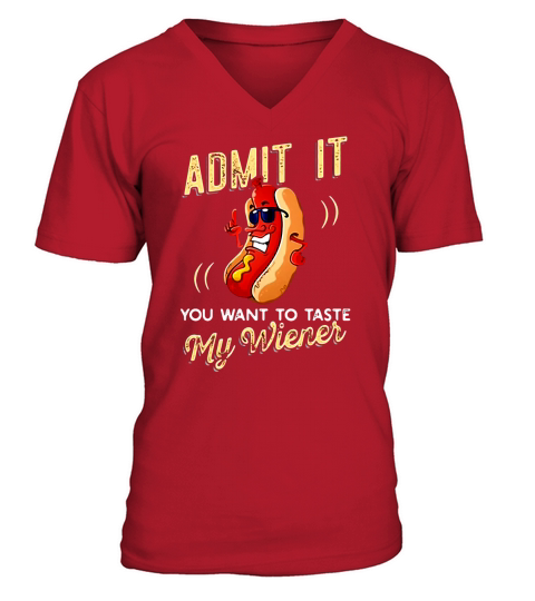 Admit it you want to taste my wiener shirt V-Neck T-shirt