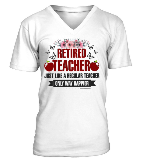 Flower Retired teacher just like a regular teacher only way happier shirt V-Neck T-shirt