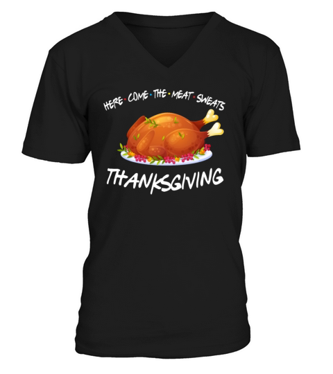 Here Come The Meat Sweats Thanksgiving Turkey V-Neck T-shirt