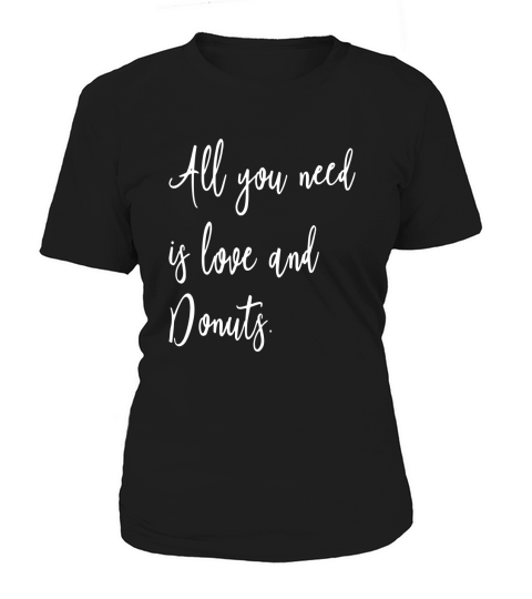 All You Need Is Love And Donuts - Funny Foodie Quote T-Shirt Women's T-Shirt