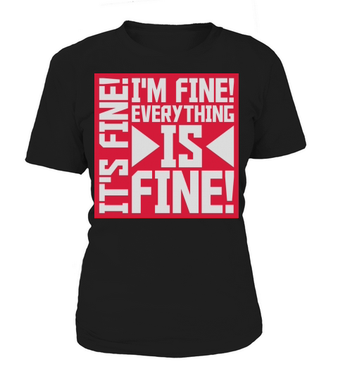 everything is fine quote Women's T-Shirt
