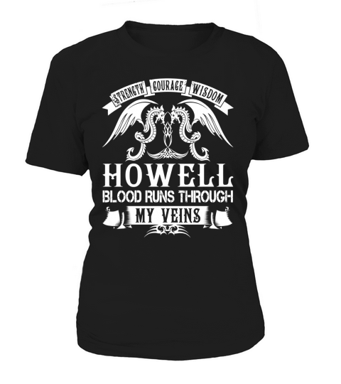 HOWELL Shirts - Strength Courage Wisdom HOWELL Blood Runs Through My Veins Name Shirts Women's T-Shirt