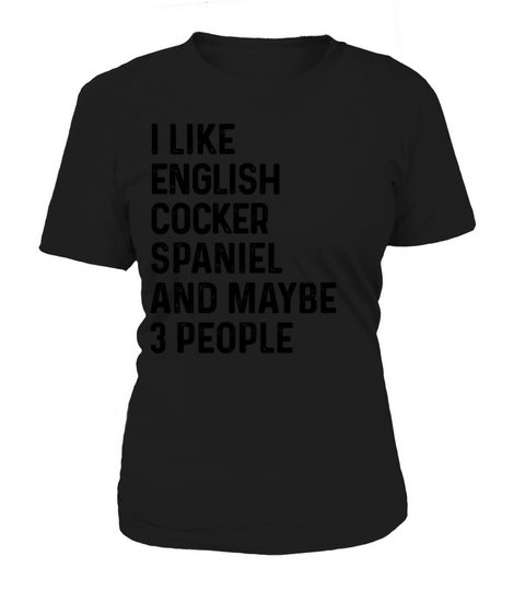 I Like English Cocker Spaniel And Maybe 3 People Women's T-Shirt