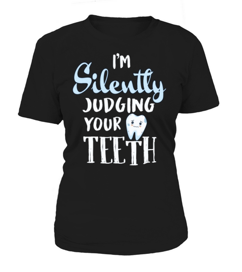 Im Silently Judging Your Teeth Funny Dental Women's T-Shirt