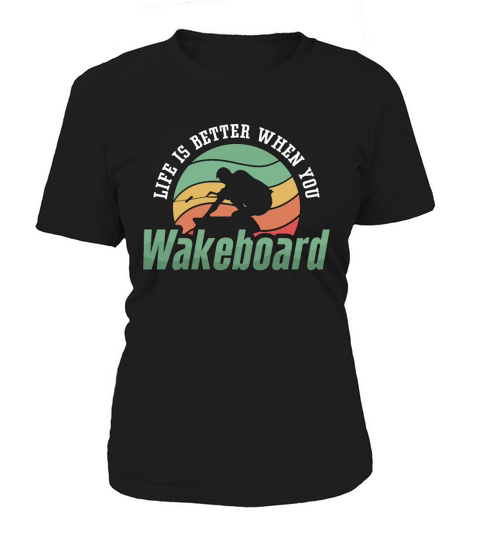 Life Is Better When You Wakeboard Wakeboarder Women's T-Shirt