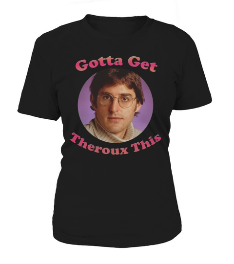 LOUIS THEROUX GOTTA GET THEROUX THIS Women's T-Shirt