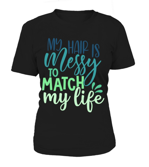 Messy Hair To Match My Life Funny Sarcastic Quote Women's T-Shirt