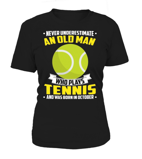 Never Underestimate An Old Man Who Plays Tennis And Was Born In October Sports 2020 Women's T-Shirt
