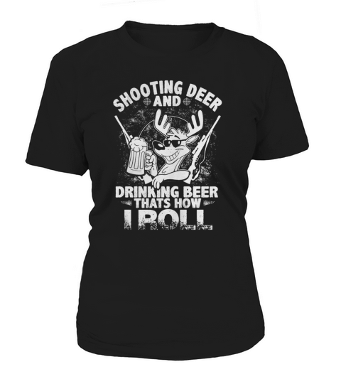 Shooting Deer &amp;amp; Drinking Beer Women's T-Shirt